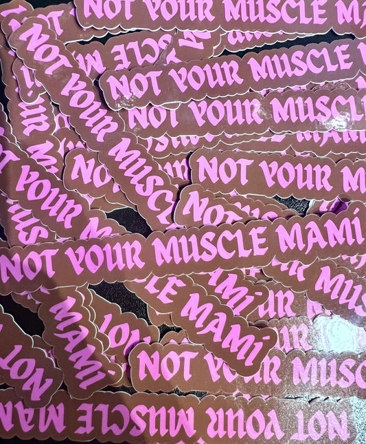 Not your muscle mamí sticker
